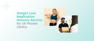 Weight Loss Medication Delivery Service for UK Private Clinics.